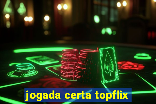 jogada certa topflix